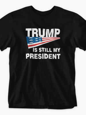 Trump is Still My President Tee