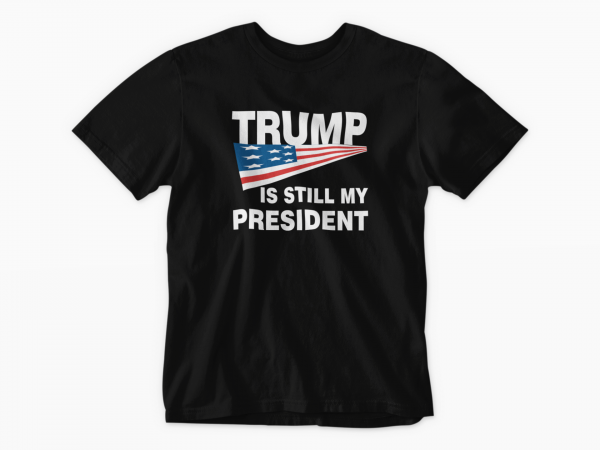 Trump is still my President Black Tee