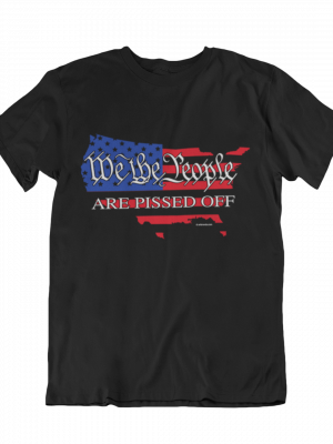 We the People Are Pissed Tee