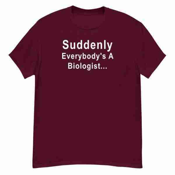 Everybody is A Biologist Tee_Front Maroon