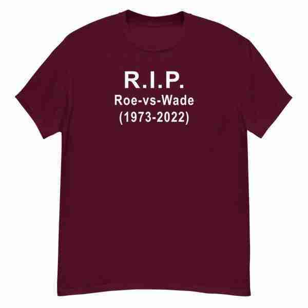 RIP Roe vs Wade Tee_Front Maroon
