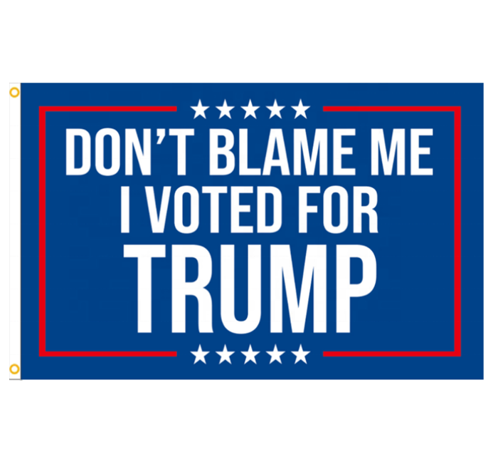 Dont Blame Me I Voted For Trump Banner