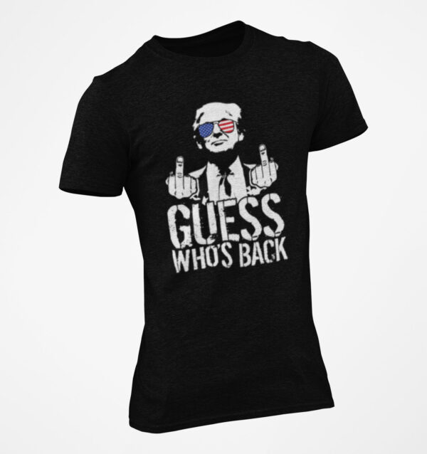 guess whos back trump middle finger fu tshirt